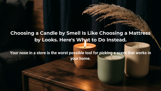 Choosing a Candle by Smell Is Like Choosing a Mattress by Looks. Here's What to Do Instead.